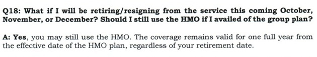 Q18. What if I will be retiring / resigning from the service this coming October, November, December? Should I still use the HMO if I availed of the group plan?